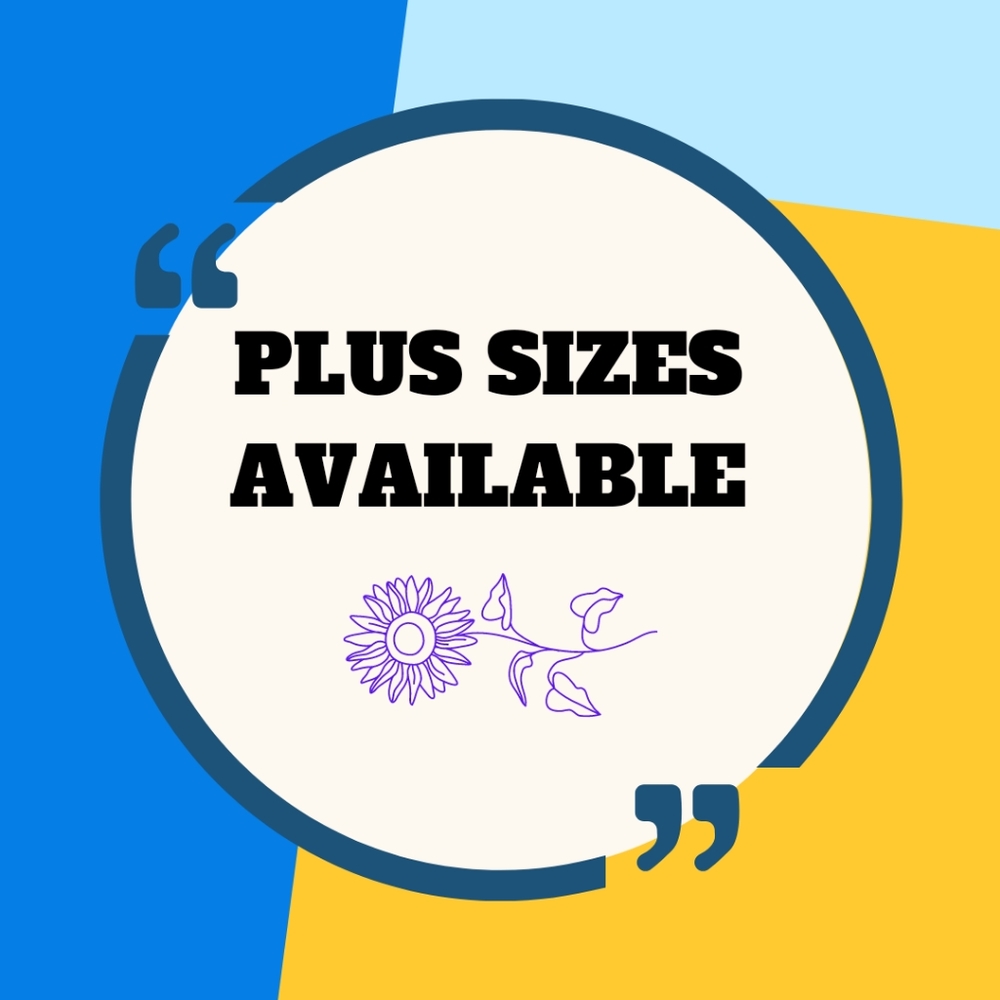 PLUS SIZES ALWAYS AVAILABLE